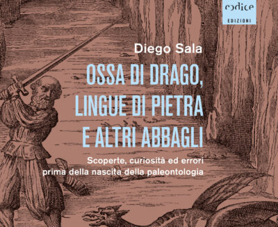 Le origini della paleontologia tra «ossa di drago, lingue di pietra e altri abbagli»