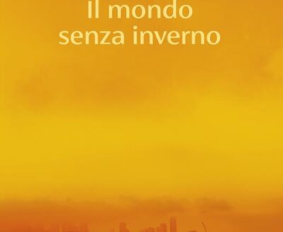Il mondo senza inverno: la climate fiction di Bruno Arpaia tra scenari IPCC e migrazioni verso nord