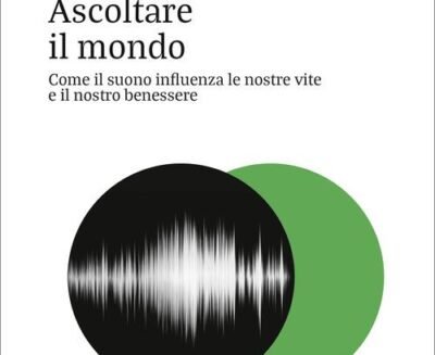 “Ascoltare il mondo”: il suono nella storia della vita e nella nostra esperienza quotidiana